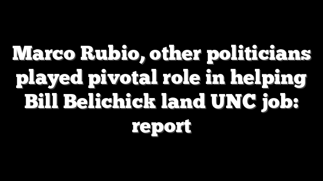 Marco Rubio, other politicians played pivotal role in helping Bill Belichick land UNC job: report