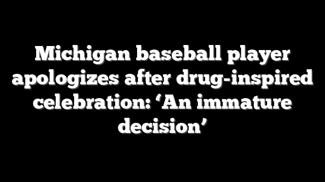 Michigan baseball player apologizes after drug-inspired celebration: ‘An immature decision’