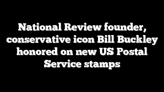 National Review founder, conservative icon Bill Buckley honored on new US Postal Service stamps