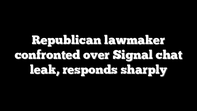 Republican lawmaker confronted over Signal chat leak, responds sharply