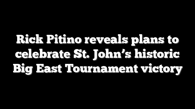 Rick Pitino reveals plans to celebrate St. John’s historic Big East Tournament victory