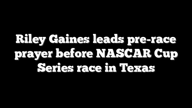 Riley Gaines leads pre-race prayer before NASCAR Cup Series race in Texas