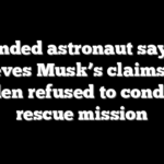 Stranded astronaut says he believes Musk’s claims that Biden refused to conduct rescue mission