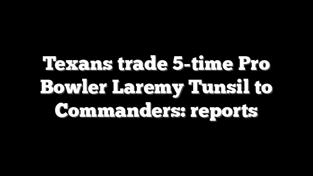 Texans trade 5-time Pro Bowler Laremy Tunsil to Commanders: reports