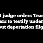 US judge orders Trump lawyers to testify under oath about deportation flights