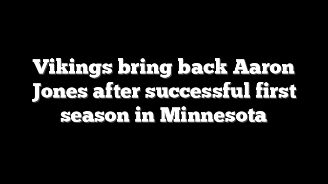 Vikings bring back Aaron Jones after successful first season in Minnesota