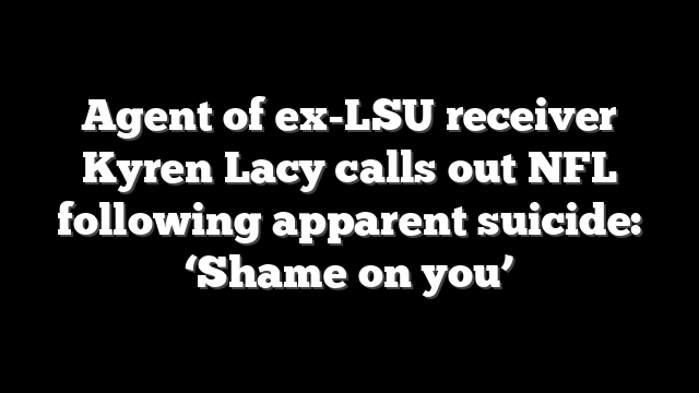 Agent of ex-LSU receiver Kyren Lacy calls out NFL following apparent suicide: ‘Shame on you’