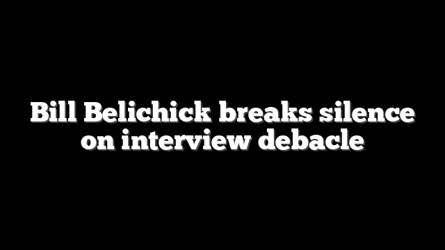 Bill Belichick breaks silence on interview debacle