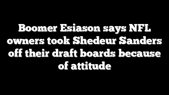 Boomer Esiason says NFL owners took Shedeur Sanders off their draft boards because of attitude