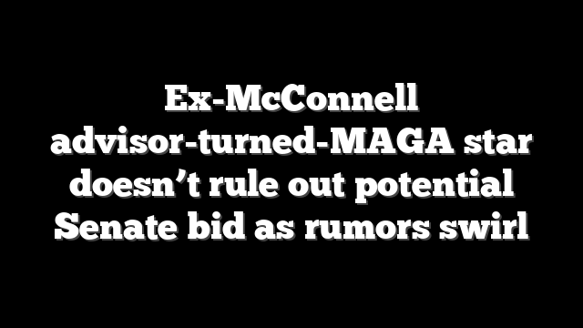 Ex-McConnell advisor-turned-MAGA star doesn’t rule out potential Senate bid as rumors swirl