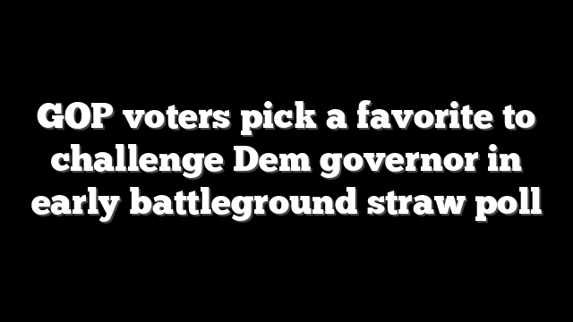 GOP voters pick a favorite to challenge Dem governor in early battleground straw poll