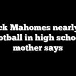 Patrick Mahomes nearly quit football in high school, mother says