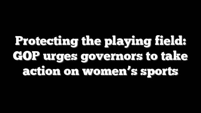 Protecting the playing field: GOP urges governors to take action on women’s sports