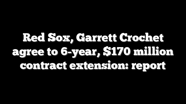 Red Sox, Garrett Crochet agree to 6-year, $170 million contract extension: report