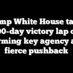 Trump White House takes 100-day victory lap on reforming key agency amid fierce pushback