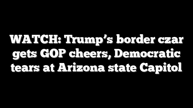 WATCH: Trump’s border czar gets GOP cheers, Democratic tears at Arizona state Capitol