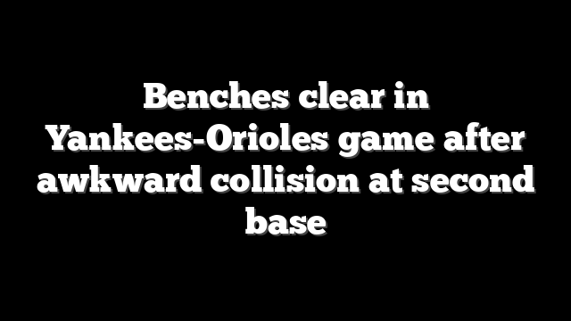 Benches clear in Yankees-Orioles game after awkward collision at second base