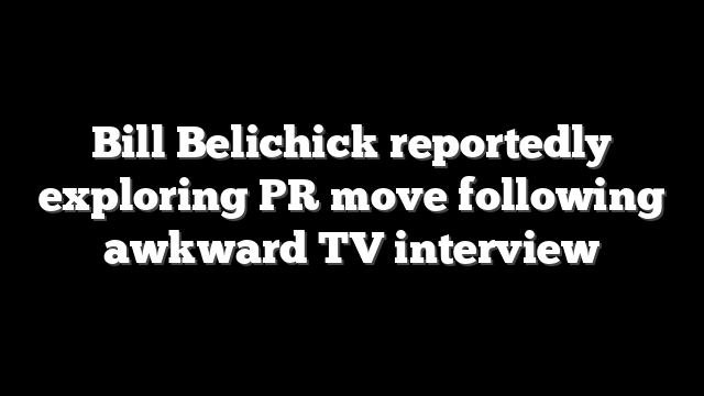 Bill Belichick reportedly exploring PR move following awkward TV interview
