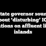 Blue state governor sounds off about ‘disturbing’ ICE operations on affluent liberal islands