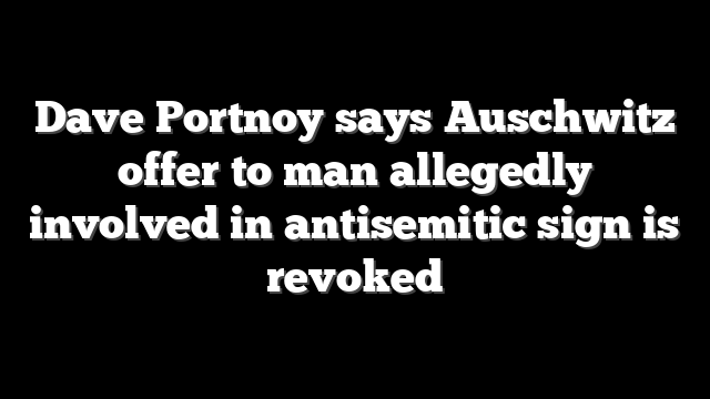 Dave Portnoy says Auschwitz offer to man allegedly involved in antisemitic sign is revoked
