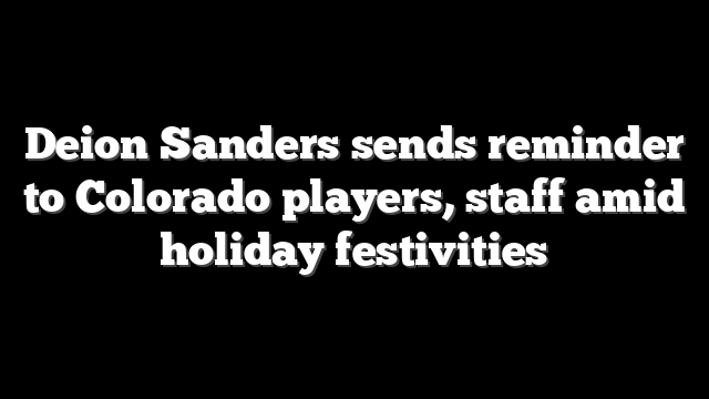 Deion Sanders sends reminder to Colorado players, staff amid holiday festivities
