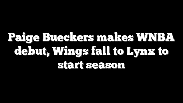 Paige Bueckers makes WNBA debut, Wings fall to Lynx to start season