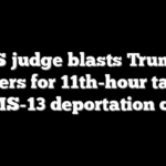 US judge blasts Trump lawyers for 11th-hour tactics in MS-13 deportation case