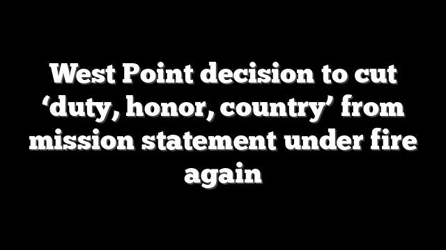 West Point decision to cut ‘duty, honor, country’ from mission statement under fire again