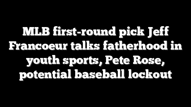 MLB first-round pick Jeff Francoeur talks fatherhood in youth sports, Pete Rose, potential baseball lockout