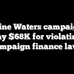 Maxine Waters campaign to pay $68K for violating campaign finance laws