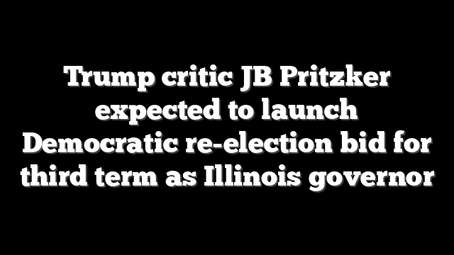 Trump critic JB Pritzker expected to launch Democratic re-election bid for third term as Illinois governor