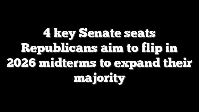 4 key Senate seats Republicans aim to flip in 2026 midterms to expand their majority