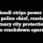 AG Bondi strips power from DC police chief, rescinds sanctuary city protections in crime crackdown operation
