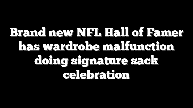 Brand new NFL Hall of Famer has wardrobe malfunction doing signature sack celebration