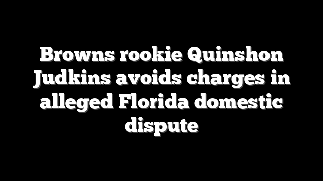 Browns rookie Quinshon Judkins avoids charges in alleged Florida domestic dispute