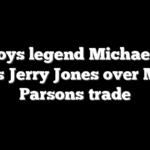 Cowboys legend Michael Irvin blasts Jerry Jones over Micah Parsons trade