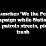 DC launches ‘We the People’ campaign while National Guard patrols streets, picks up trash