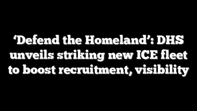 ‘Defend the Homeland’: DHS unveils striking new ICE fleet to boost recruitment, visibility