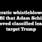 Democratic whistleblower told FBI that Adam Schiff approved classified leaks to target Trump