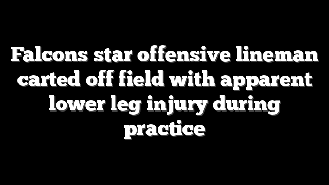 Falcons star offensive lineman carted off field with apparent lower leg injury during practice