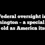 Federal oversight in Washington – a special case as old as America itself