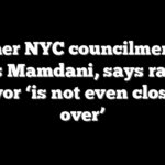 Former NYC councilmember blasts Mamdani, says race for mayor ‘is not even close to over’