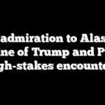 From admiration to Alaska: A timeline of Trump and Putin’s high-stakes encounters