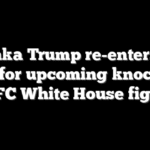 Ivanka Trump re-enters DC ring for upcoming knockout UFC White House fight