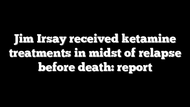 Jim Irsay received ketamine treatments in midst of relapse before death: report