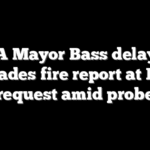 LA Mayor Bass delays Palisades fire report at DOJ’s request amid probe