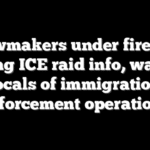 Lawmakers under fire for sharing ICE raid info, warning locals of immigration enforcement operations