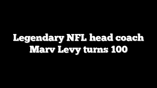 Legendary NFL head coach Marv Levy turns 100