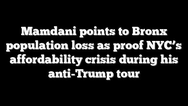 Mamdani points to Bronx population loss as proof NYC’s affordability crisis during his anti-Trump tour