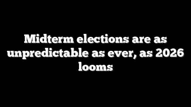 Midterm elections are as unpredictable as ever, as 2026 looms